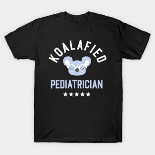 Koalafied Pediatrician - Funny Gift Idea for Pediatricians T-Shirt